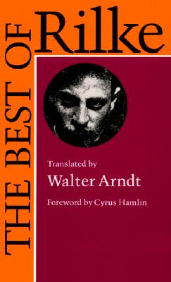 The Best of Rilke: 72 Form-True Verse Translations with Facing Originals, Commentary, and Compact Biography (English and German Edition)
