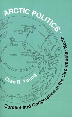 Arctic Politics: Conflict and Cooperation in the Circumpolar North (Arctic Visions Series) Image for Arctic Politics: Conflict and Cooperation in the Circumpolar North (Arctic Visions Series)