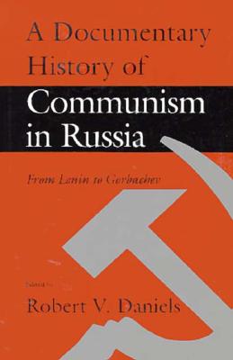 A Documentary History of Communism in Russia: From Lenin to Gorbachev