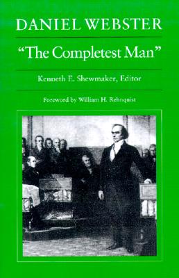 Daniel Webster, The Completest Man: Documents from The Papers of Daniel Webster