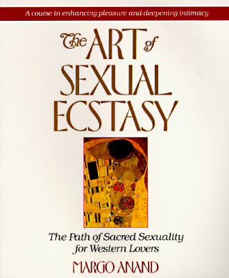 Image for Art of Sexual Ecstasy : The Path of Sacred Sexuality for Western Lovers