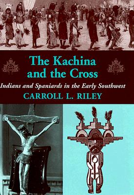 Image for The Kachina and the Cross: Indians and Spaniards in the Early Southwest The Kachina and the Cross: Indians and Spaniards in the Early Southwest