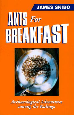 Ants for Breakfast: Archaeological Adventures among the Kalinga