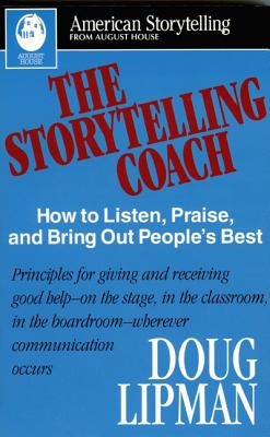 Storytelling Coach: How to Listen, Praise, and Bring Out People's Best (American Storytelling)