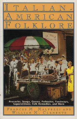 Image for Italian-American Folklore: Proverbs, Songs, Games, Folktales, Foodways, Superstitions, Folk Remedies and More