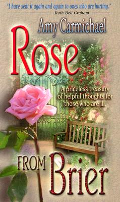 Rose from Brier by Amy Carmichael (Dohnavur Fellowship) to Mary Who Bestowed Much Love on Me.