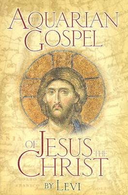 AQUARIAN GOSPEL of JESUS the CHRIST The Story of Jesus and How He Attained the Christ Consciousness Open to All