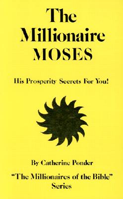 The Millionaire Moses: His Prosperity Secrets for You!