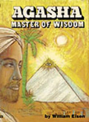 Image for Agasha, Master of Wisdom : His Philosophy and Teachings Agasha, Master of Wisdom : His Philosophy and Teachings