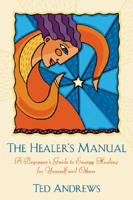The Healer's Manual: A Beginner's Guide to Energy Healing for Yourself and Others (Llewellyn's Health & Healing)