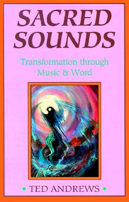 Sacred Sounds: Transformation Through Music and Word (Llewellyn's Practical Guides to Personal Power)