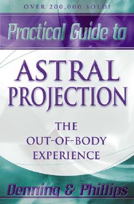 Astral Projection (Llewellyn practical guides): The Out-of-Body Experience: 3