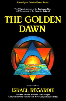 The Golden Dawn: The Original Account of the Teachings, Rites & Ceremonies of the Hermetic Order (Llewellyn's Golden Dawn Series)