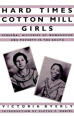 Hard Times Cotton Mill Girls: Personal Histories of Womanhood and Poverty in the South