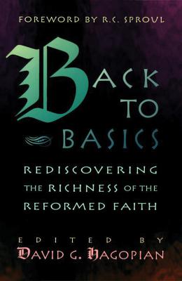 Image for Back to Basics: Rediscovering the Richness of the Reformed Faith Back to Basics: Rediscovering the Richness of the Reformed Faith