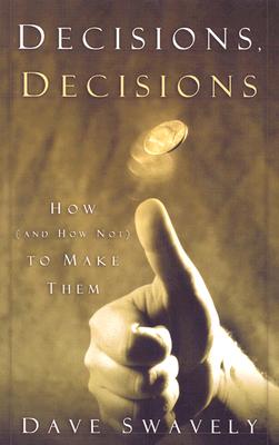 Image for Decisions, Decisions: How (And How Not) to Make Them