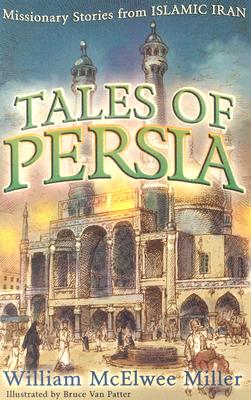 Tales Of Persia: Missionary Stories From Islamic Iran