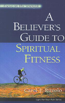 A Believer's Guide to Spiritual Fitness: Focus on His Strength (Light for Your Path)