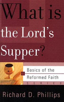 Image for What Is The Lord's Supper? (Basics of the Faith) (Basics of the Reformed Faith)