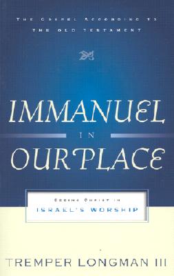Immanuel in Our Place: Seeing Christ in Israel's Worship (The Gospel According to the Old Testament)