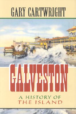Galveston: A History of the Island (Chisholm Trail Series) (Volume 18)