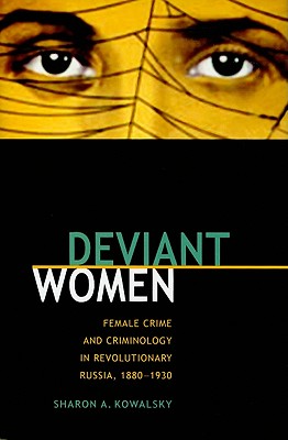 Deviant Women: Female Crime and Criminology in Revolutionary Russia, 18801930 (NIU Series in Slavic, East European, and Eurasian Studies)