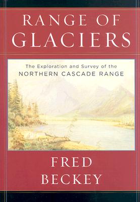 A Range of Glaciers: The Exploration and Survey of the Northern Cascade Range