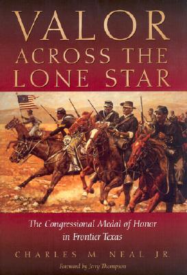Valor Across The Lone Star The Congressional Medal of Honor in Frontier Texas