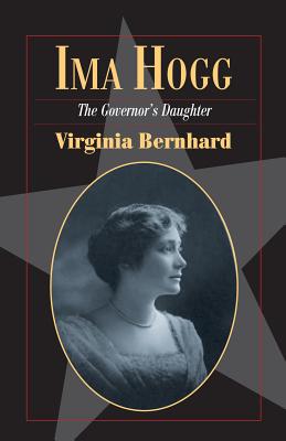 Ima Hogg: The Governor's Daughter (Volume 20) (Fred Rider Cotten Popular History Series)
