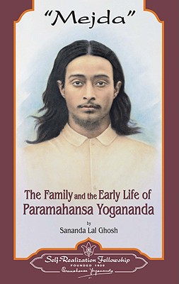 MEJDA: THE FAMILY AND EARLY LIFE OF PARAMAHANSA YOGANANDA