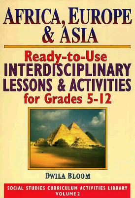 Africa, Europe & Asia: Ready-To-Use Interdisciplinary Lessons & Activities for Grades 5-12 (Social Studies Curriculum Activities Library, Vol 2)