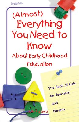 Image for (Almost) Everything You Need to Know about Early Childhood Education: The Book of Lists for Teachers and Parents