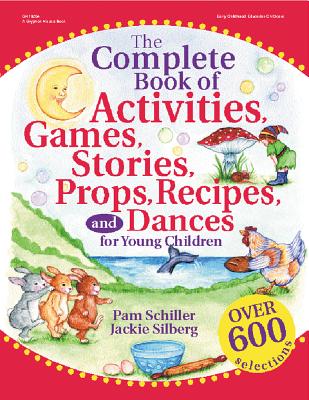 The Complete Book of Activities, Games, Stories, Props, Recipes, and Dances: For Young Children