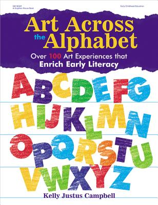 Image for Art Across the Alphabet: Over 100 Art Experiences That Enrich Early Literacy