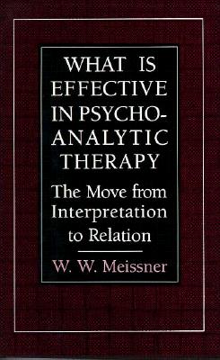 What Is Effective in Psychoanalytic Therapy: The Move from Interpretation to Relation