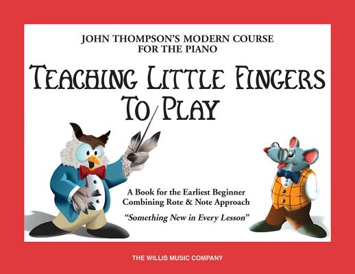 Teaching Little Fingers to Play: A Book for the Earliest Beginner (John Thompsons Modern Course for The Piano)