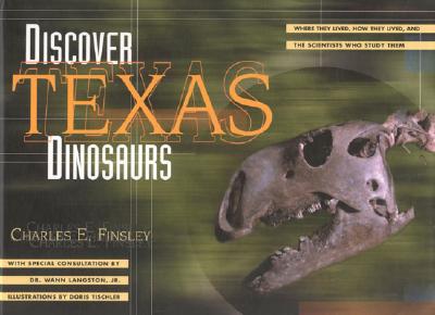 Discover Texas Dinosaurs: Where They Lived, How They Lived, and the Scientists Who Study Them
