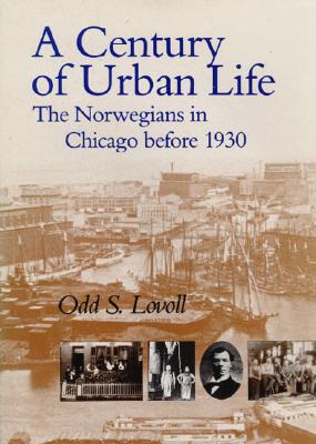 A Century of Urban Life: The Norwegians in Chicago Before 1930