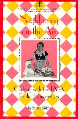 Neighboring on the Air: Cooking With the KMA Radio Homemakers (Shenandoah, Iowa)
