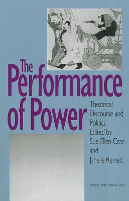 Performance of Power: Theatrical Discourse and Politics