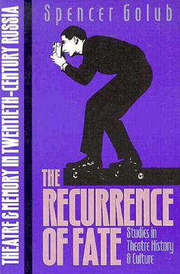 The Recurrence of Fate: Theatre and Memory in Twentieth-Century Russia (Studies Theatre Hist & Culture)