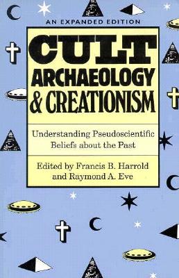 Cult Archaeology and Creationism: Understanding Pseudoscientific Beliefs about the Past