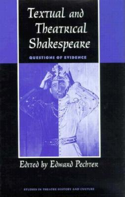 Textual and Theatrical Shakespeare: Questions of Evidence (Studies Theatre Hist & Culture)