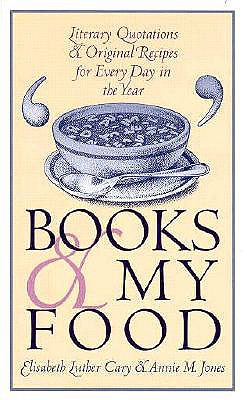 Image for BOOKS & MY FOOD LITERARY QUOTATIONS AND ORIGINAL RECIPES FOR EVERY DAY IN THE YEAR