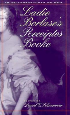 Ladie Borlase's Receiptes Booke (Iowa Szathmary Culinary Arts)
