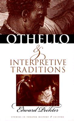 Othello and Interpretive Traditions (Studies Theatre Hist & Culture)