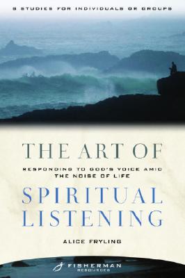 The Art of Spiritual Listening Responding to God's Voice Amid the Noise of Life