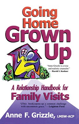 Image for Going Home Grown Up: A Relationship Handbook for Family Visits Going Home Grown Up: A Relationship Handbook for Family Visits