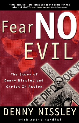 Fear No Evil: The Story of Dennis Nissley and Christ in Action (Spirituality)