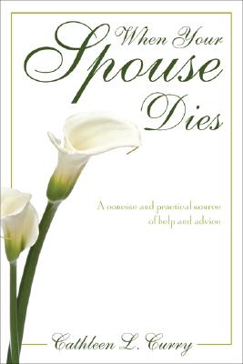 When Your Spouse Dies; When Your Spouse Dies A Concise and Practical Source of Help and Advice